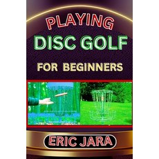 (영문도서) Playing Disc Golf for Beginners: Complete Procedural Melody Guide To Understand Learn And Ma... Paperback, Independently Published, English, 9798879371284
