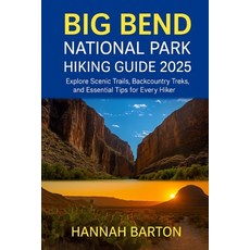 (영문도서)Big Bend National Park Hiking Guide 2025: Explore Scenic Trails Backcountry Tre... Paperback, Independently Published, English, 9798288706042