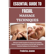 (英文圖書)Essential Guide to Facial Massage Techniques: Discover Gentle Practices To Impro... 平裝版, Independently Published, 英文