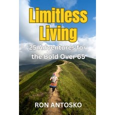 (영문도서)Limitless Living: 25 Adventures for the Bold Over 65 Paperback, Independently Published, English, 9798261828372