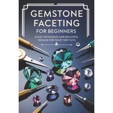 (영문도서)Gemstone Faceting for Beginners: Clear Techniques and Beautiful Designs for Your... Paperback, Independently Published, English, 9798241537621