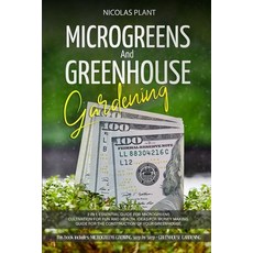 Microgreens and Greenhouse Gardening: 2 in 1 Essential Guide for Microgreens Cultivation for Fun an... Paperback, Independently Published