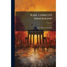 (영문도서)Karl Lebrecht Immermann: A Study in German Romanticism; Volume 9 Paperback, Nabu Press, English, 9781141572748