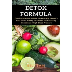 Detox Formula: Concise Solution on How to Naturally Detoxify Your Liver Kidney and Blood for Rever... Paperback, Aos Media, English, 9781637501924