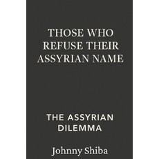 (英文圖書)Those Who Refuse Their Assyrian Name: The Assyrian Dilemma 平裝版, Independently Published, English