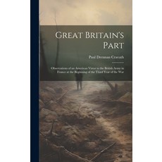 (영문도서) Great Britain's Part: Observations of an American Vistor to the British Army in France at the... Hardcover, Legare Street Press, English, 9781019896204