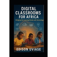 (영문도서)Digital Classrooms for Africa: Bridging the Learning Divide with Technology Paperback, Independently Published, English, 9798292322900