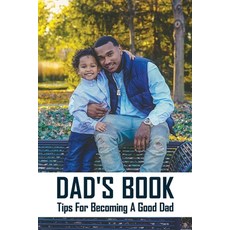 Dad's Book: Tips For Becoming A Good Dad: Good Dad Paperback, Independently Published, English, 9798733248462