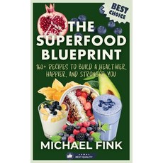 (영문도서) The Superfood Blueprint: 160+ Recipes to Build a Healthier Happier and Strong... Paperback, Independently Published, English, 9798303781559