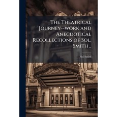(영문도서)The Theatrical Journey--work and Anecdotical Recollections of Sol. Smith .. Paperback, Nabu Press, English, 9781177031226