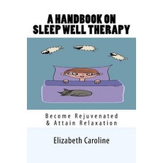 (영문도서) A Handbook On Sleep Well Therapy: Become Rejuvenated & Attain Relaxation Paperback, Createspace Independent Pub..., English, 9781726056106