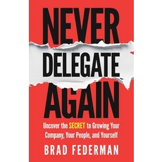 (英文圖書)Never Delegate Again: Uncover the Secret to Growing Your Company Your People a... 平裝版, Manuscripts LLC, 英文