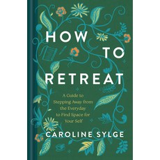 (영문도서)How to Retreat: A Guide to Stepping Away from the Everyday to Find Space for You... Hardcover, Rodale Books, English, 9780593981184