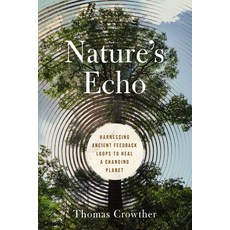(영문도서)Nature's Echo: Harnessing Ancient Feedback Loops to Heal a Changing Planet Hardcover, Harper Horizon, English, 9781400250691 Harper Horizon, English, 9781400250691
