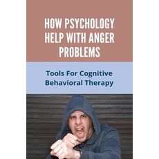 How Psychology Help With Anger Problems: Tools For Cognitive Behavioral Therapy: How To Release Frus... Paperback, Independently Published