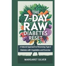 (영문도서) The 7-Day Raw Diabetes Reset: A Natural Approach to Reversing Type 2 Diabetes w... Paperback, Independently Published, English, 9798310087620