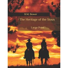 The Heritage of the Sioux: Large Print Paperback, Independently Published