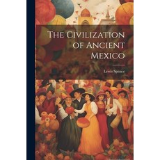 (영문도서) The Civilization of Ancient Mexico Paperback, Legare Street Press, English, 9781021350107