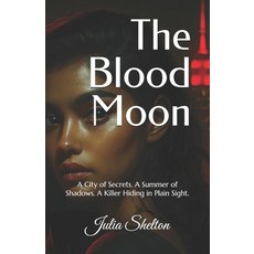 (英文圖書)The Blood Moon: A City of Secrets. A Summer of Shadows. A Killer Hiding in Plain... 平裝版, Independently Published, 英文