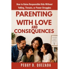 (영문도서)Parenting with Love and Consequences: How to Raise Responsible Kids Without Yell... Paperback, Independently Published, English, 9798180729323