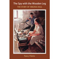 The Spy with the Wooden Leg: The Story of Virginia Hall Hardcover, Alma Little, English, 9781934617151