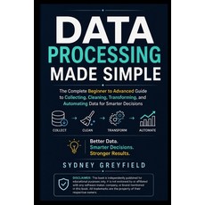 (영문도서)Data Processing Made Simple: The Complete Beginner-to-Advanced Guide to Collecti... Paperback, Independently Published, English, 9798189071096