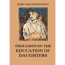 (영문도서)Thoughts on the Education of Daughters: Biographically Annotated Edition Paperback, Jazzybee Verlag, English, 9783988686664