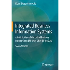 (영문도서) Integrated Business Information Systems: A Holistic View of the Linked Business Process Chain... Paperback, Springer, English, 9783662598139