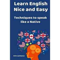 (영문도서) Learn English Nice and Easy: Techniques to speak like a Native Paperback, Independently Published, 9781093464160