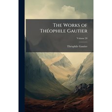 (영문도서)The Works of Théophile Gautier; Volume 20 Paperback, Nabu Press, English, 9781148289120