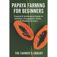 (영문도서)Papaya Farming for Beginners: Grow Sweet Healthy Papayas in Tropical and Subtro... Paperback, Independently Published, English, 9798275318746