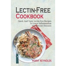 (영문도서) Lectin-Free Cookbook: Quick And Tasty Lectin-Free Recipes To Lower Inflammation And Prevent D... Paperback, Createspace Independent Pub..., English, 9781721961603