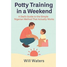 (영문도서)Potty Training in a Weekend: An American Father's Guide to the Simple Fast Nige... Paperback, Independently Published, English, 9798275659696