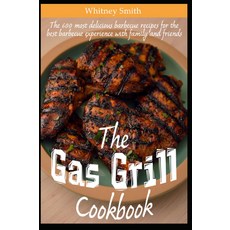 그릴 요리책: 가족 및 친구와 함께 최고의 바비큐 경험을 위한 600가지 가장 맛있는 레시피