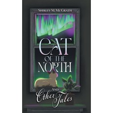 (영문도서) Cat of the North and Other Tales Hardcover, FriesenPress, English, 9781039164901