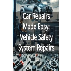 (영문도서) Car Repairs Made Easy: Vehicle Safety System Repairs Paperback, Independently Published, English, 9798302473769