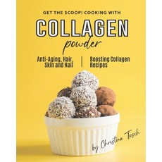 (영문도서) Get the Scoop! Cooking with Collagen Powder: Anti-Aging Hair Skin and Nail Boosting Collage... Paperback, Independently Published, English, 9798648314191
