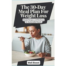(영문도서) The 30-Day Meal Plan for Weight Loss: Simple Recipes and Workouts for Sustainab... Paperback, Independently Published, English, 9798311674911