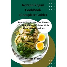 (영문도서) Korean Vegan Cookbook (Complete Guide): Everything About The Flavors Of Fine Korean Cuisine W... Paperback, Independently Published, English, 9798879244175