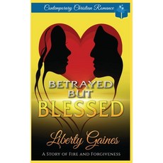 (영문도서) Betrayed But Blessed: A Story of Fire & Forgiveness Paperback, Independently Published, English, 9798680558560