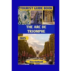 (英文圖書)The Arc De Triomphe Tourist Guide: From Napoleon's Vision To Modern Paris: Walk... 平裝版, Independently Published, 英文