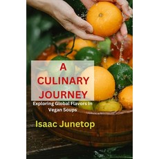 (영문도서) A Culinary Journey: Exploring Global Flavors In Vegan Soups Paperback, Independently Published, English, 9798882781230