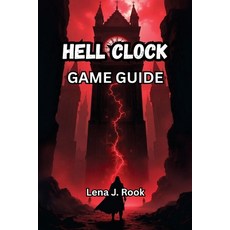 (영문도서)Hell Clock Game Guide: Unlock Every Secret Survive Every Loop and Conquer Time... Paperback, Independently Published, English, 9798292441823