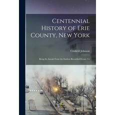 (영문도서) Centennial History of Erie County New York: Being its Annals From the Earliest Recorded Even... Paperback, Legare Street Press, English, 9781017098945