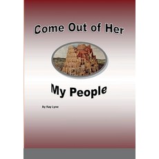 (영문도서) Come out of her my people: Most Bible Prophesy is now fulfilled Paperback, Lulu.com, English, 9781471062834