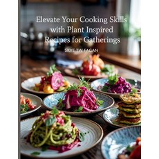 (영문도서)Elevate Your Cooking Skills with Plant Inspired Recipes for Gatherings - Skye TW... Paperback, Independently Published, English, 9798288044588