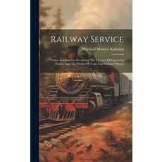 (영문도서) Railway Service: Trains And Stations Describing The Manner Of Operating Trains And The Dutie... Hardcover, Legare Street Press, English, 9781019739969