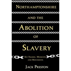 (영문도서)Northamptonshire and the Abolition of Slavery: Key Figures Movements and Moments Paperback, Kateringes Books, English, 9781068767173