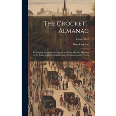 (영문도서) The Crockett Almanac: Containing Sprees and Scrapes in the West; Life and Manners in the Back... Hardcover, Legare Street Press, English, 9781019655146