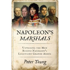 (영문도서) Napoleon's Marshals: Unveiling the Men Behind Napoleon's Legendary Grande Armée Paperback, Sapere Books, English, 9781800559691
